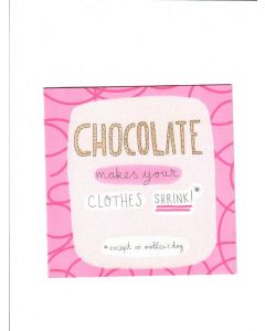 chocolate makes your clothes shrink except on mothers day Card 155mm x 155mm [PACK OF 6] 